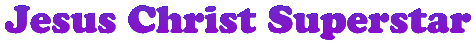 Jesus Christ Superstar: