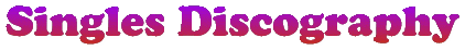 Singles Discography: